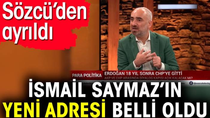 İsmail Saymaz’ın yeni adresi belli oldu. Sözcü’den ayrıldı