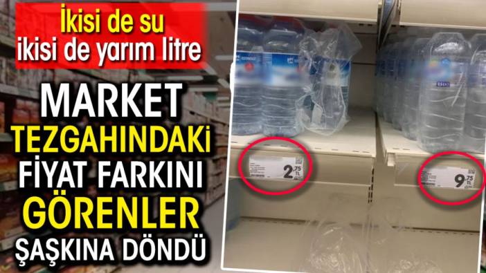 Market tezgahındaki fiyat farkını görenler şaşkına döndü İkisi de su ikisi de yarım litre