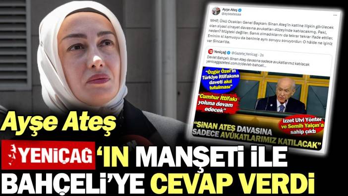 Ayşe Ateş Yeniçağ'ın manşeti ile Bahçeli'ye yanıt verdi