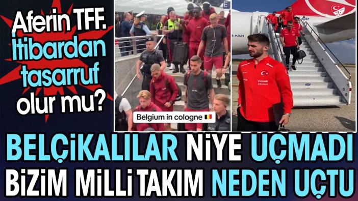 Belçika niye uçmadı bizim milli takım neden uçtu