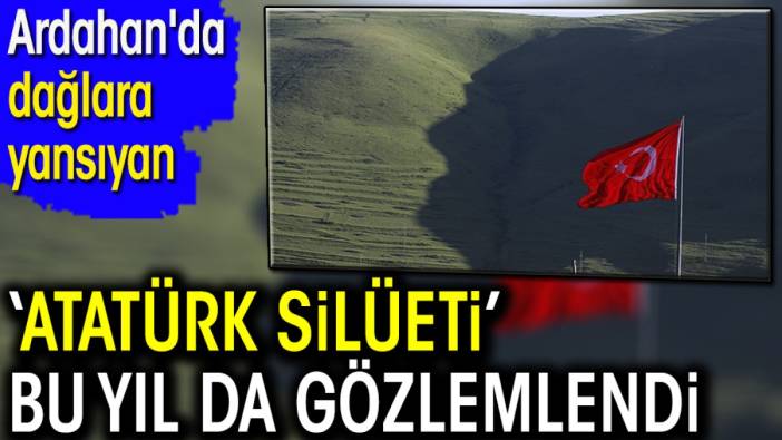 Ardahan'da dağlara yansıyan ‘Atatürk silüeti’ bu yıl da gözlemlendi