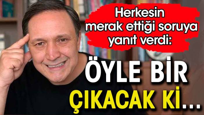 Herkesin merak ettiği soruya Selçuk Geçer'den yanıt: Öyle de bir çıkacak ki...