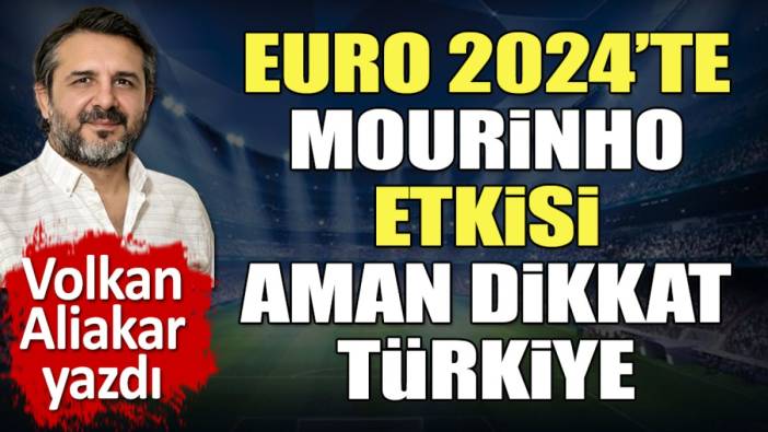 EURO 2024'te Jose Mourinho etkisi. Aman dikkat Türkiye
