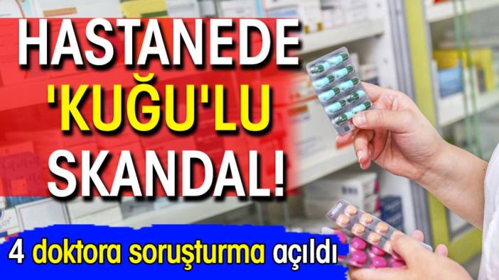 Hastanede 'kuğu'lu skandal! 4 doktora soruşturma açıldı