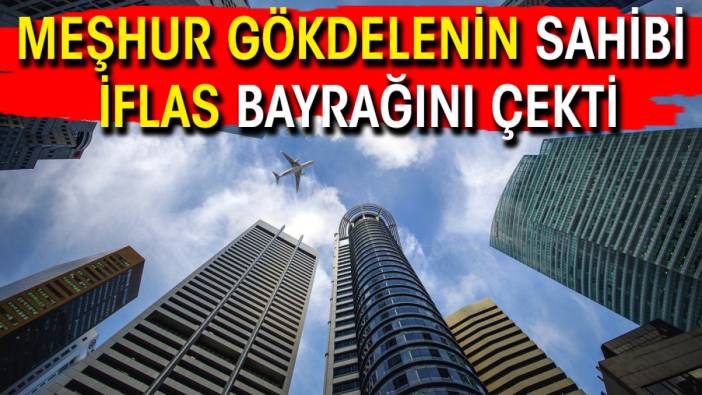 Meşhur gökdelenin sahibi iflas bayrağını çekti