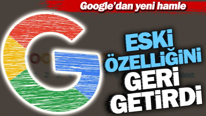 Google'dan yeni hamle. Eski özelliğini geri getirdi