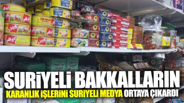 Suriyeli bakkaların karanlık işlerini Suriyeli medya ortaya çıkardı