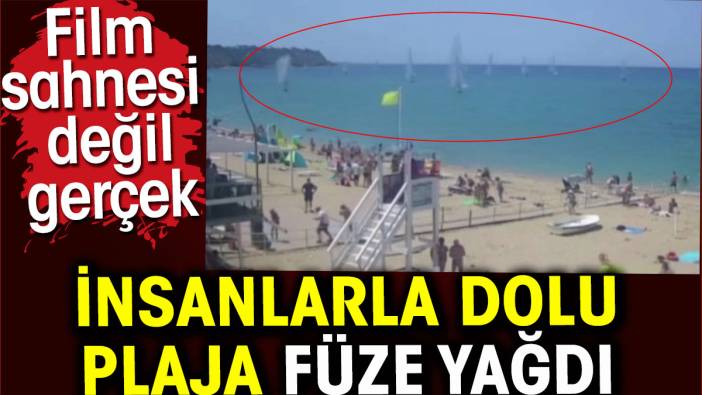 İnsanlarla dolu plaja füze yağdı. Film sahnesi değil gerçek