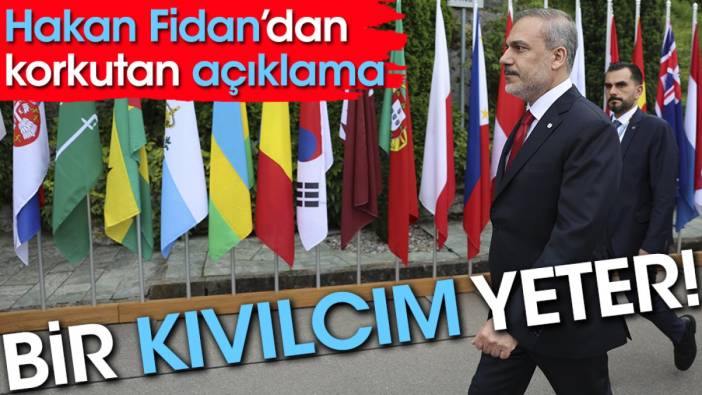 Hakan Fidan'dan korkutan açıklama: Bir kıvılcım yeter