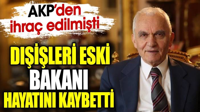 Son dakika… Dışişleri eski Bakanı hayatını kaybetti