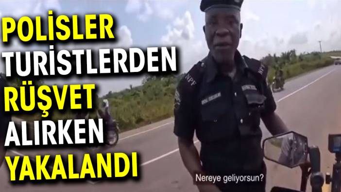 Polisler turistlerden rüşvet alırken yakalandı