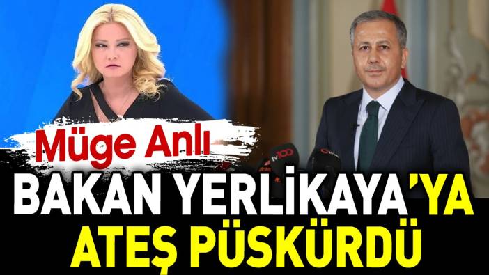 Müge Anlı Bakan Yerlikaya’ya ateş püskürdü