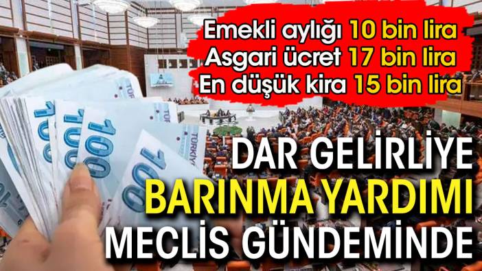 Dar gelirliye barınma yardımı Meclis gündeminde