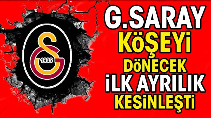 Galatasaray'da ilk ayrılık kesinleşti. Dev bonservisle gidiyor