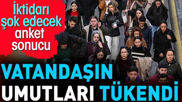 Vatandaşın umutları tükendi. İktidarı şok edecek anket sonucu