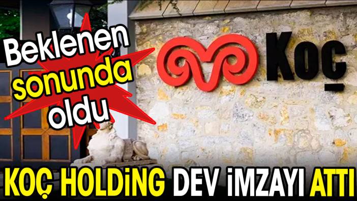 Koç Holding dev imzayı attı