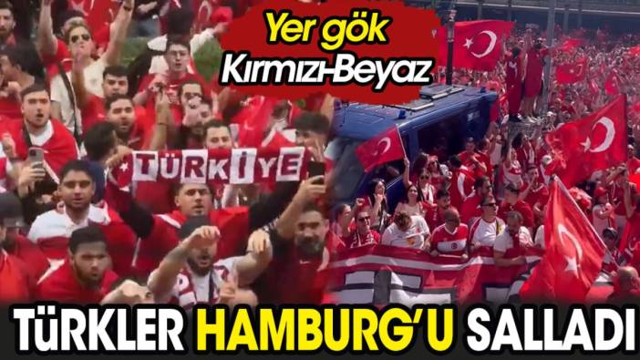 Türkler Hamburg'u salladı. Yer gök Kırmızı Beyaz diye inledi