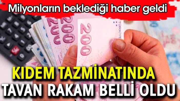 Milyonların beklediği açıklama geldi. Kıdem tazminatı tavanı belli oldu