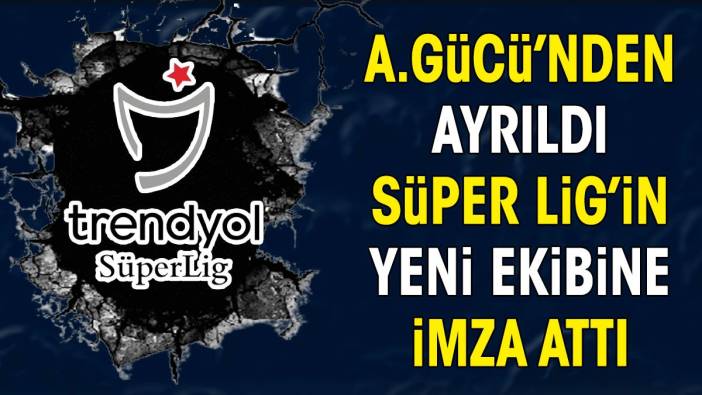 Ankaragücü'nden ayrıldı Süper Lig ekibine imza attı