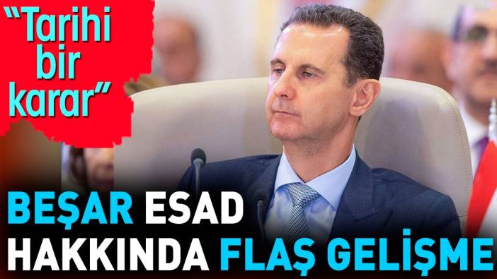 Beşar Esad hakkında flaş gelişme. ‘Tarihi bir karar’