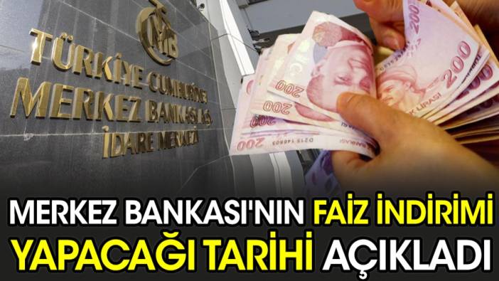 Merkez Bankası'nın faiz indirimi yapacağı tarihi açıkladı