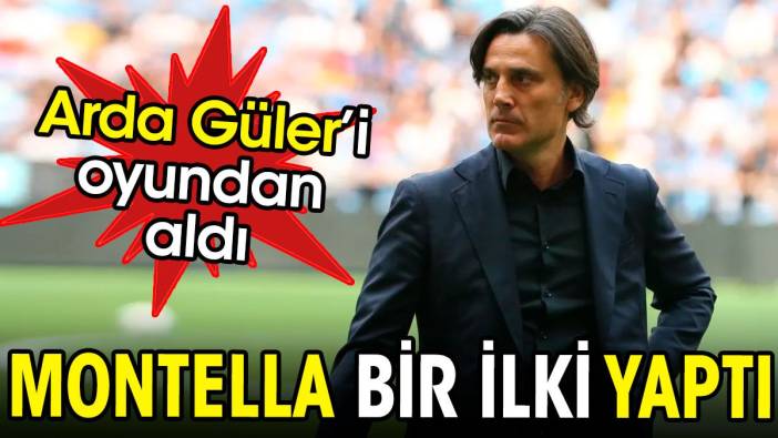 Arda Güler'i oyundan aldı. Montella bir ilk yaptı