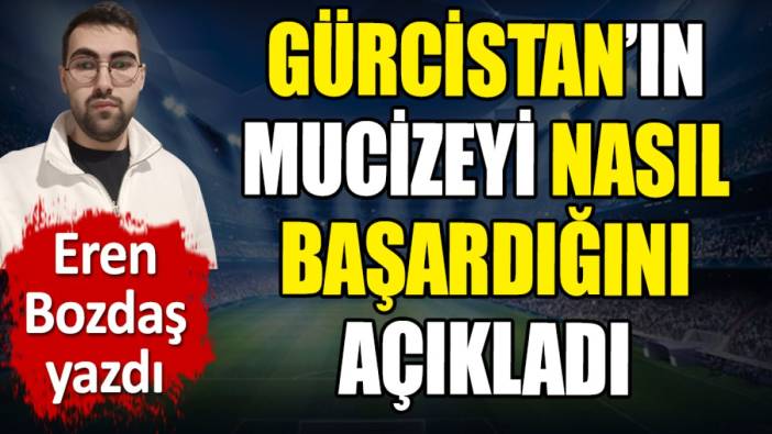 Gürcistan'ın mucizeyi nasıl başardığını açıkladı