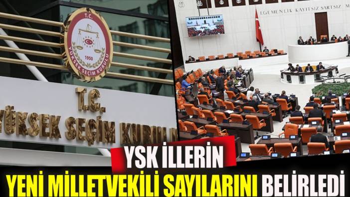 YSK illerin yeni milletvekili sayılarını belirledi