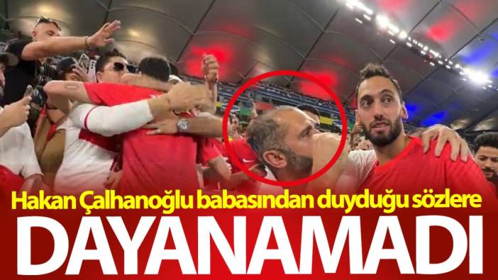 Hakan Çalhanoğlu babasından duyduğu sözlere dayanamadı