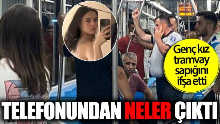 Genç kız tramvay sapığını ifşa etti! Cep telefonundan neler çıktı