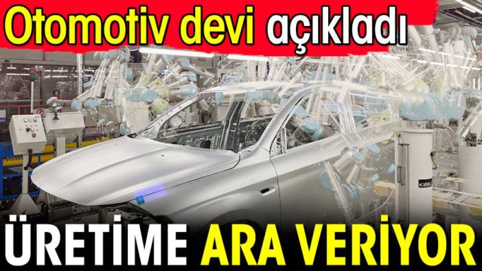 Otomotiv devi üretime ara veriyor! Resmen açıklandı