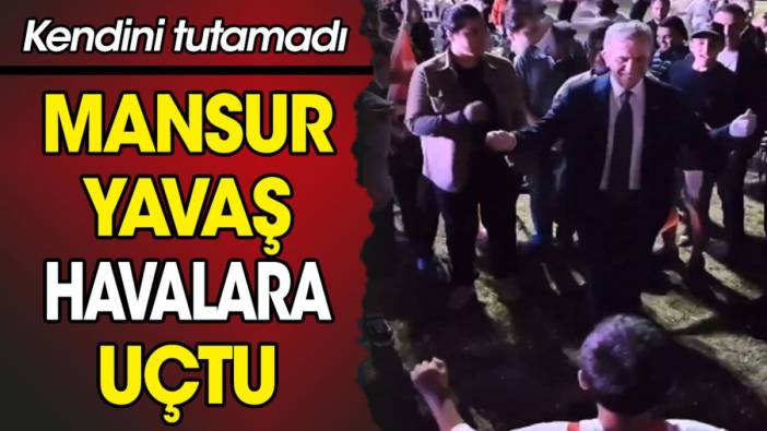 Mansur Yavaş havalara uçtu