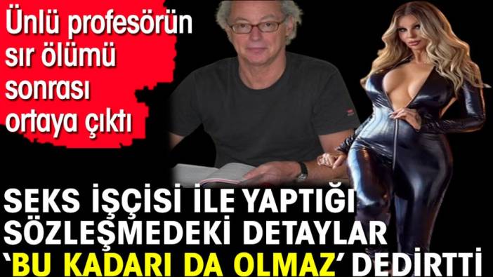 Seks işçisi ile yaptığı sözleşmedeki detaylar ‘Bu kadarı da olmaz’ dedirtti. Ünlü profesörün sır ölümü sonrası ortaya çıktı