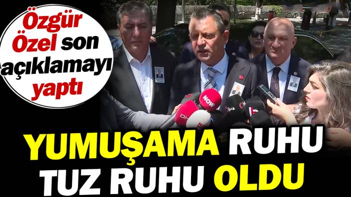 Yumuşama ruhu tuz ruhu... Özgür Özel son açıklamayı yaptı