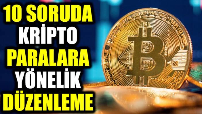 10 soruda kripto paralara yönelik düzenleme