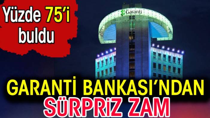 Garanti Bankası'ndan sürpriz zam. Yüzde 75'i buldu