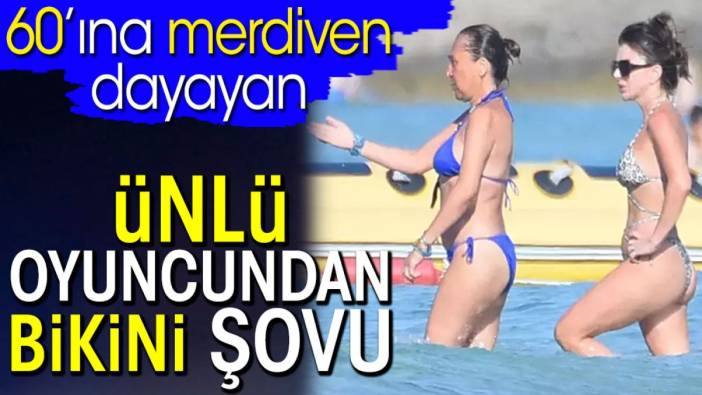 Asuman Dabak'tan bikini şovu. Ünlü oyuncu 60’ına merdiven dayadı