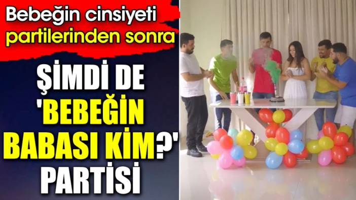 Bebeğin cinsiyeti partilerinden sonra şimdi de 'bebeğin babası kim?' partisi