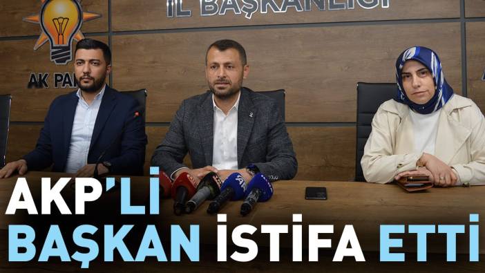 AKP'li başkan istifa etti