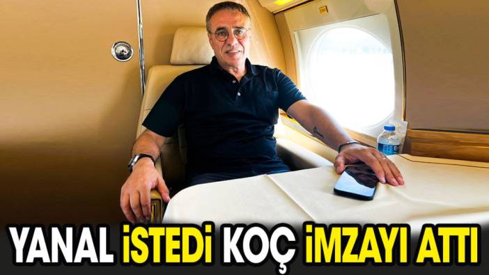 Ersun Yanal istedi Koç imzayı attı