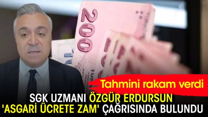 SGK uzmanı Özgür Erdursun 'asgari ücrete zam' çağrısında bulundu