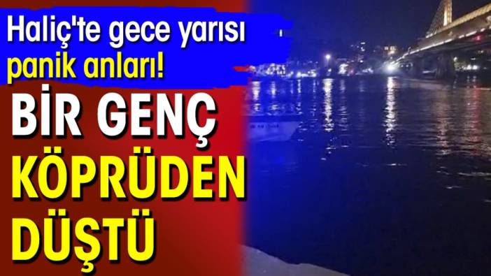 Haliç'te gece yarısı panik anları! Bir genç köprüden düştü