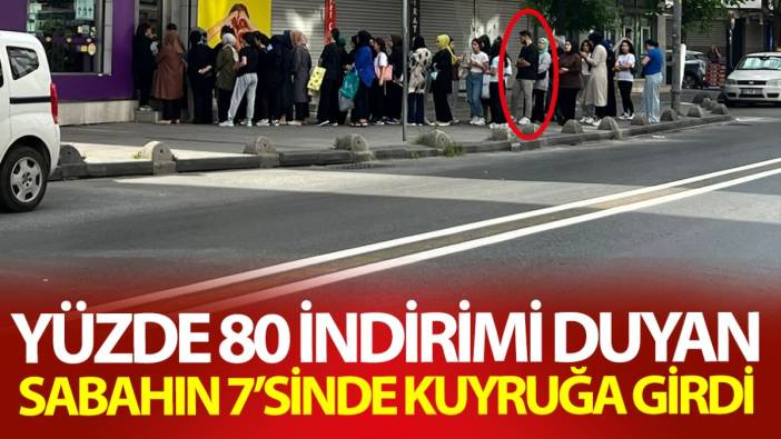 Yüzde 80 indirimi duyan sabahın 7’sinde kuyruğa girdi