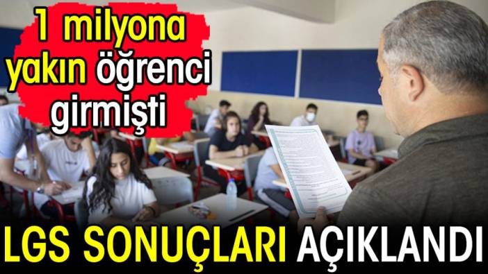 LGS sonuçları açıklandı! 1 milyon öğrenci sınava girmişti