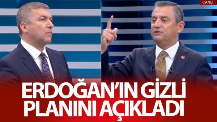 Özgür Özel Erdoğan’ın gizli planını açıkladı