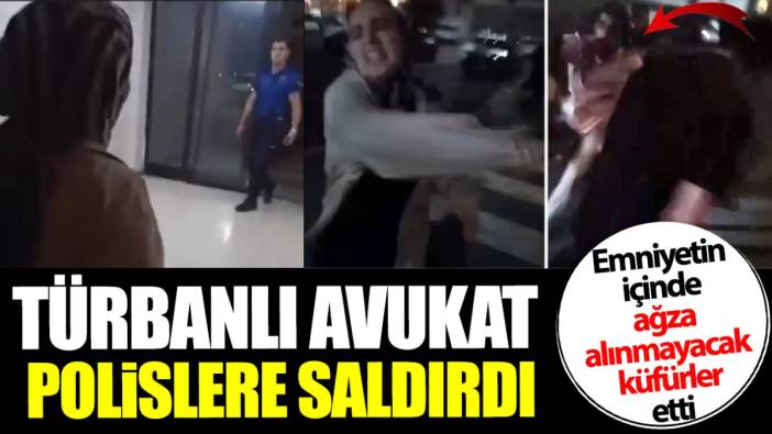 Türbanlı avukat emniyetin içinde polislere saldırdı! Ağza alınmayacak küfürler etti