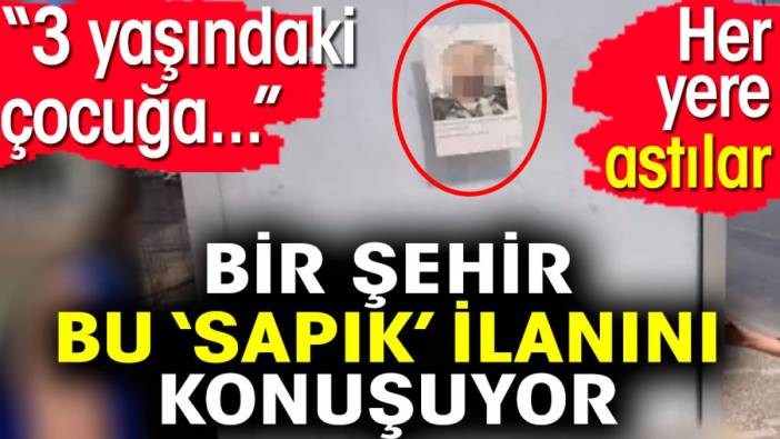 Bir şehir bu 'sapık' ilanını konuşuyor. Her yere astılar