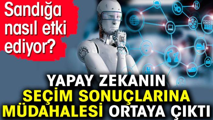 Yapay zekanın seçim sonuçlarına müdahalesi ortaya çıktı. Sandığa nasıl etki ediyor?