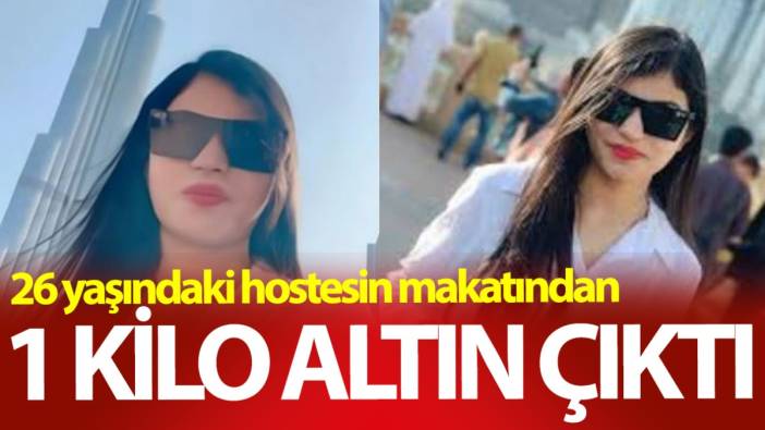 26 yaşındaki hostesin makatından 1 kilo altın çıktı