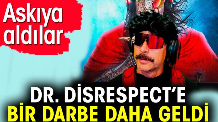 Dr. Disrespect’e bir darbe daha geldi. Askıya aldılar